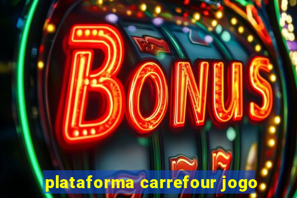 plataforma carrefour jogo